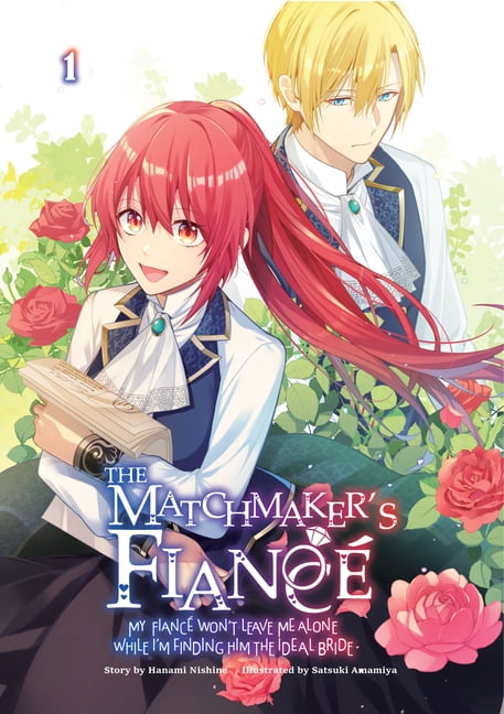 Matchmaker's FiancÃ©e: My FiancÃ© Won't Le The Matchmaker's FiancÃ© My FiancÃ© Won't Leave Me Alone While I'm Finding Him the Ideal Bride Volume 1, Book 1, (Paperback)