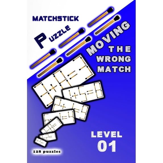 Matchstick Puzzle MATCHSTICK PUZZLE Moving the wrong match: Level 01, (Paperback)