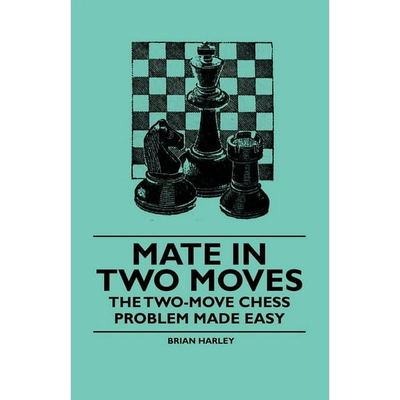 Mate in Two Moves - The Two-Move Chess Problem Made Easy, (Hardcover)