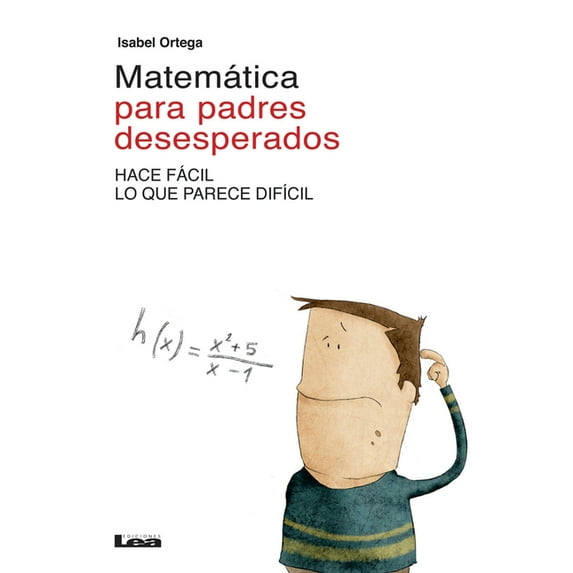 Matemática para padres desesperados : Hace fácil lo que parece difícil (Paperback)