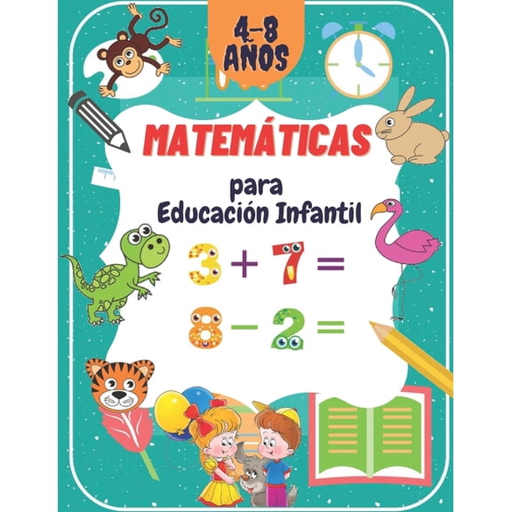 Matemticas para Educacin Infantil: Libro de matemticas preescolar para nios pequeos de 4 a 8 (Paperback) by Adriana Carla