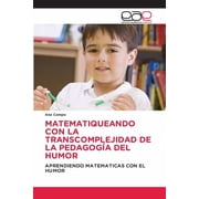Matematiqueando Con La Transcomplejidad de la Pedagog a del Humor, Paperback
