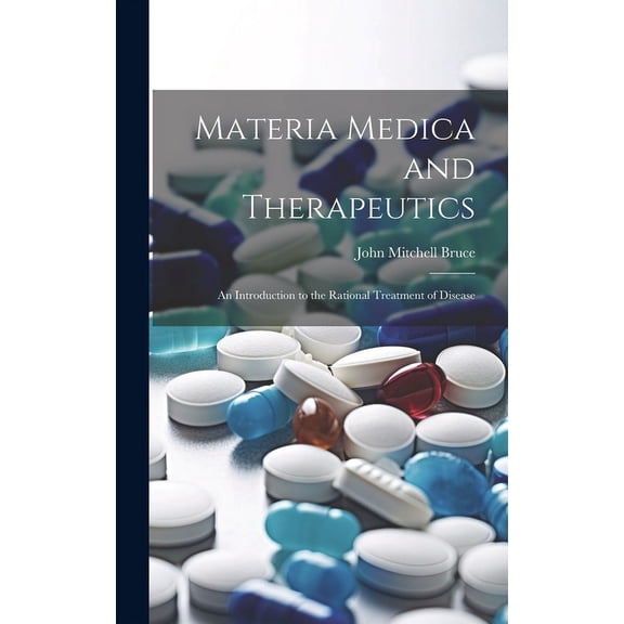 Materia Medica and Therapeutics: An Introduction to the Rational Treatment of Disease (Hardcover)