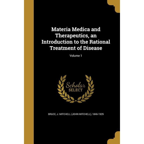 Materia Medica and Therapeutics, an Introduction to the Rational Treatment of Disease; Volume 1 (Paperback)