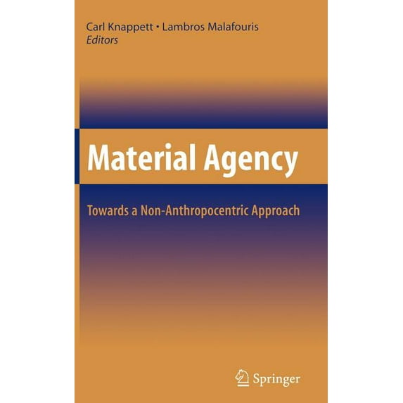 Material Agency: Towards a Non-Anthropocentric Approach, (Hardcover)