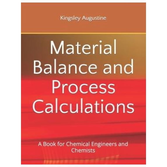 Material Balance and Process Calculations : A Book for Chemical Engineers and Chemists