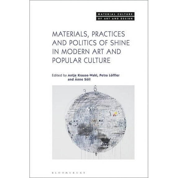 Material Culture of Art and Design: Materials, Practices, and Politics of Shine in Modern Art and Popular Culture (Hardcover)