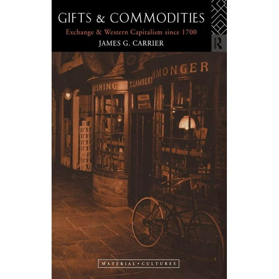 Material Cultures Gifts and Commodities: Exchange and Western Capitalism Since 1700, (Hardcover)