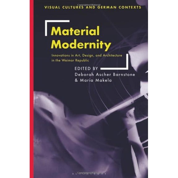 Material Modernity: Innovations in Art, Design, and Architecture in the Weimar Republic