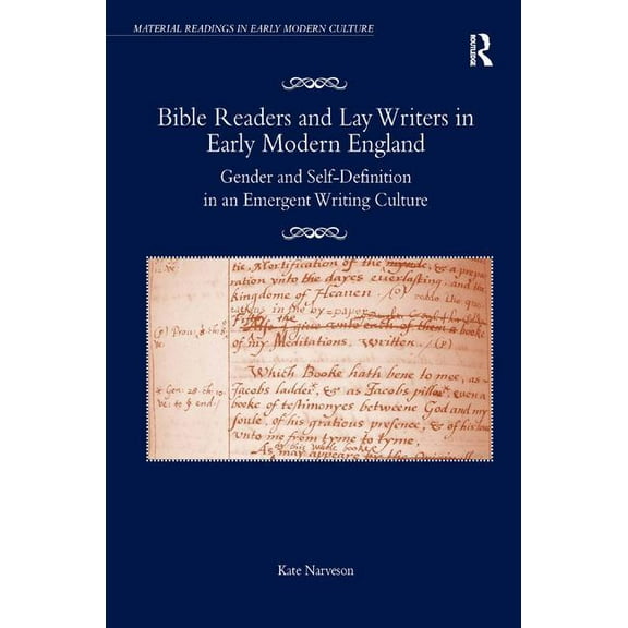 Material Readings in Early Modern Cultur Bible Readers and Lay Writers in Early Modern England: Gender and Self-Definition in an Emergent Writing Culture, (Hardcover)