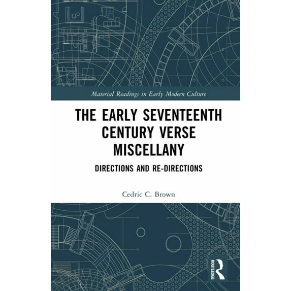 Material Readings in Early Modern Cultur The Early Seventeenth Century Verse Miscellany: Directions and Re-Directions, (Hardcover)