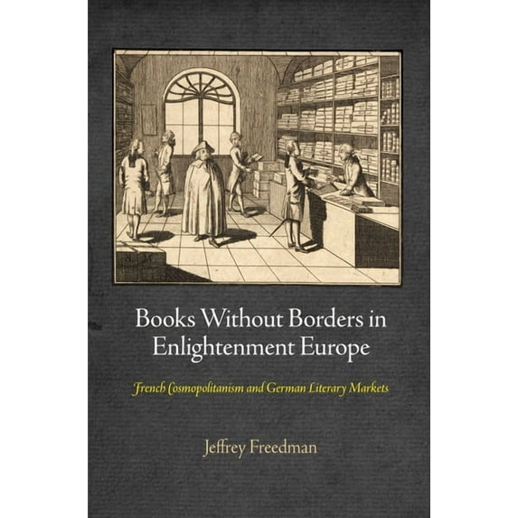 Material Texts Books Without Borders in Enlightenment Europe: French Cosmopolitanism and German Literary Markets, (Hardcover)