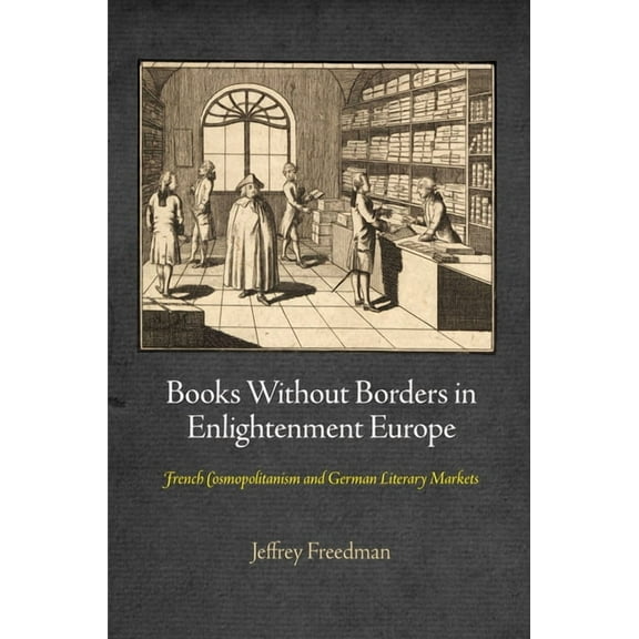 Material Texts Books Without Borders in Enlightenment Europe: French Cosmopolitanism and German Literary Markets, (Hardcover)