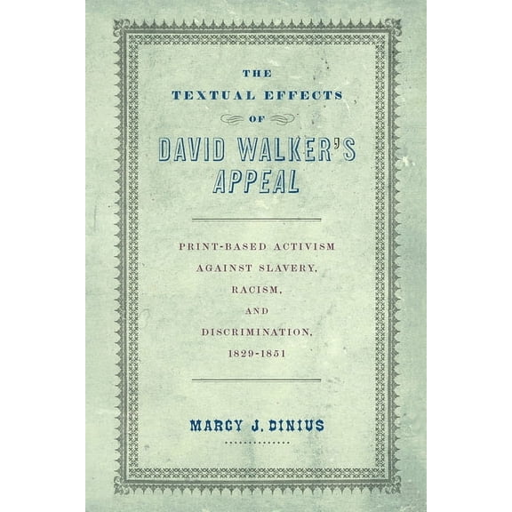 Material Texts The Textual Effects of David Walker's Appeal: Print-Based Activism Against Slavery, Racism, and Discrimination, 1829-185, (Hardcover)