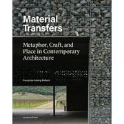 Material Transfers Metaphor, Craft, and Place in Contemporary Architecture Hardcover