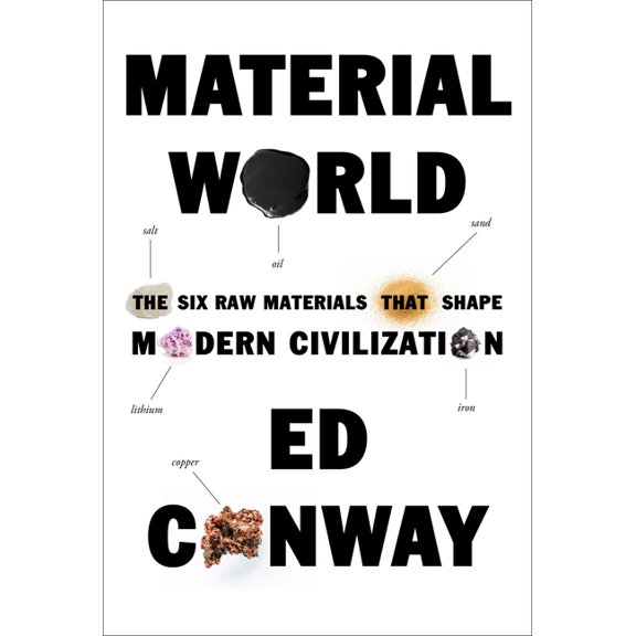 Material World: The Six Raw Materials That Shape Modern Civilization, (Hardcover)