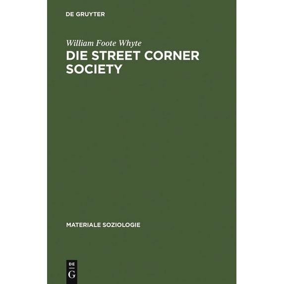 Materiale Soziologie Die Street Corner Society: Die Sozialstruktur Eines Italienerviertels, Book 6, (Hardcover)