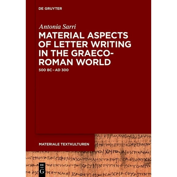 Materiale Textkulturen Material Aspects of Letter Writing in the Graeco-Roman World: C. 500 BC - C. AD 300, Book 12, (Hardcover)