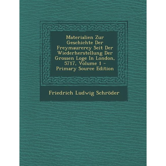 Materialien Zur Geschichte Der Freymaurerey Seit Der Wiederherstellung Der Grossen Loge in London, 5717, Volume 1 (Paperback)