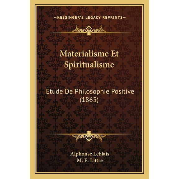 Materialisme Et Spiritualisme : Etude De Philosophie Positive (1865) (Paperback)