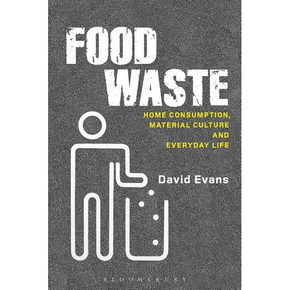 Materializing Culture Food Waste: Home Consumption, Material Culture and Everyday Life, (Hardcover)