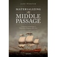 thumbnail image 1 of Materializing the Middle Passage: A Historical Archaeology of British Slave Shipping, 1680-1807, (Hardcover), 1 of 1