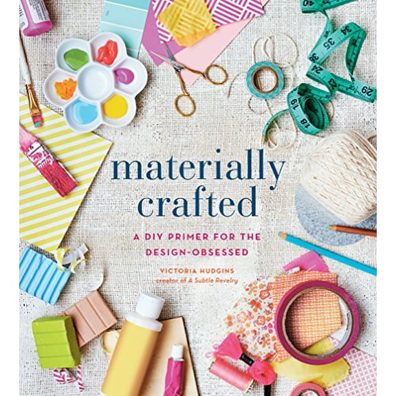 Pre-Owned Materially Crafted: A DIY Primer for the Design-Obsessed (Paperback) 1617691402 9781617691409