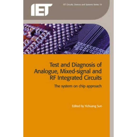 Materials, Circuits and Devices Test and Diagnosis of Analogue, Mixed-Signal and RF Integrated Circuits: The System on Chip Approach, (Paperback)