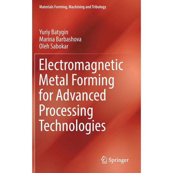Materials Forming, Machining and Tribolo Electromagnetic Metal Forming for Advanced Processing Technologies, (Hardcover)