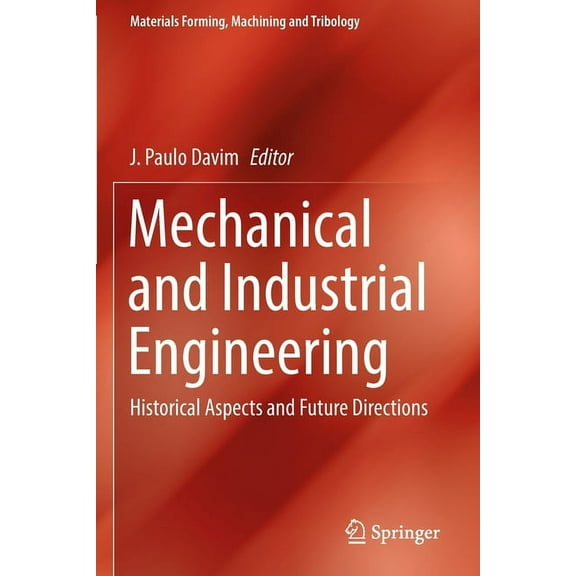 Materials Forming, Machining and Tribolo Mechanical and Industrial Engineering: Historical Aspects and Future Directions, (Paperback)