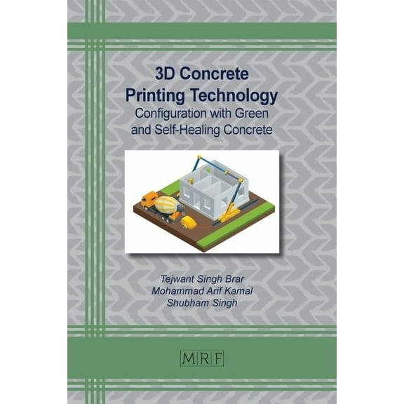Materials Research Foundations 3D Concrete Printing Technology: Configuration with Green and Self-Healing Concrete, Book 133, (Paperback)
