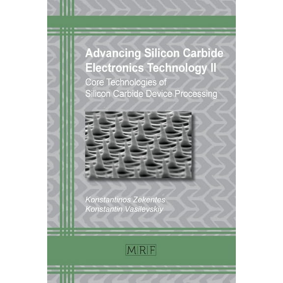 Materials Research Foundations Advancing Silicon Carbide Electronics Technology II: Core Technologies of Silicon Carbide Device Processing, Book 69, (Paperback)