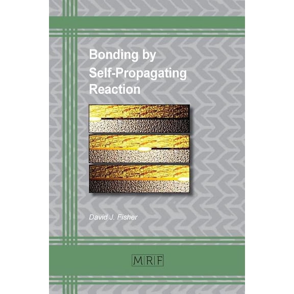 Materials Research Foundations Bonding by Self-Propagating Reaction, Book 45, (Paperback)