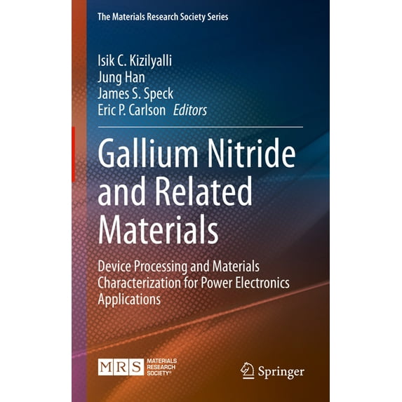 The Materials Research Society Gallium Nitride and Related Materials: Device Processing and Materials Characterization for Power Electronics Applicatio, (Hardcover)