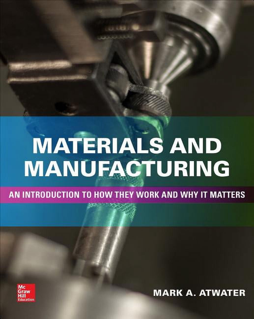 Materials and Manufacturing: An Introduction to How They Work and Why ...