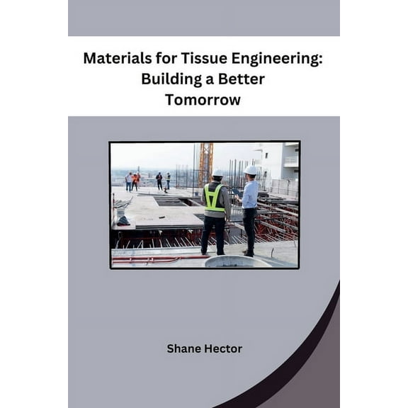 Materials for Tissue Engineering: Building a Better Tomorrow, (Paperback)