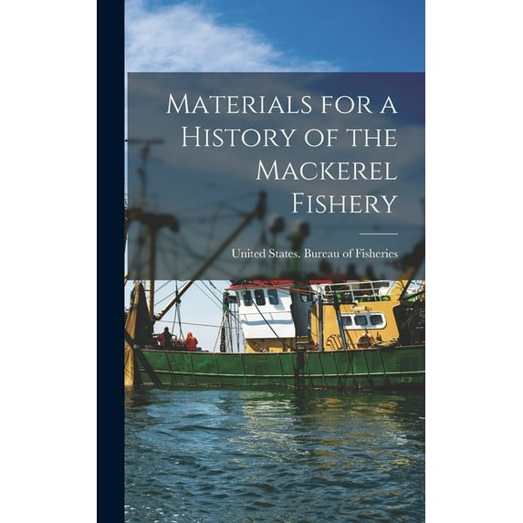Materials for a History of the Mackerel Fishery, (Hardcover)