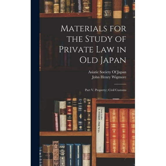Materials for the Study of Private Law in Old Japan: Part V. Property: Civil Customs (Hardcover)