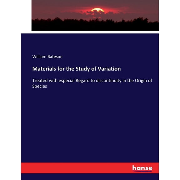 Materials for the Study of Variation : Treated with especial Regard to discontinuity in the Origin of Species (Paperback)