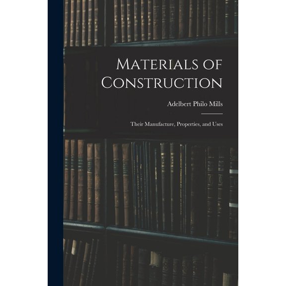 Materials of Construction: Their Manufacture, Properties, and Uses (Paperback)