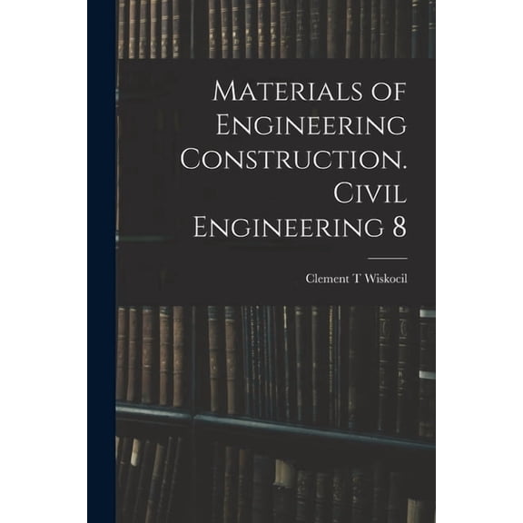 Materials of Engineering Construction. Civil Engineering 8, (Paperback)
