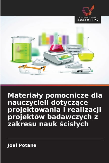 Materialy pomocnicze dla nauczycieli dotyczące projektowania i realizacji projektów badawczych z zakresu nauk ś, (Paperback)