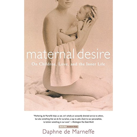 Pre-Owned Maternal Desire: On Children, Love, and the Inner Life (Paperback) 0316110280 9780316110280