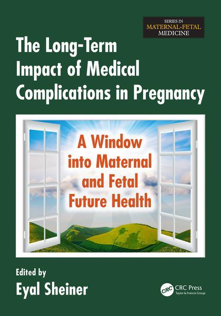 Maternal-Fetal Medicine The Long-Term Impact of Medical Complications in Pregnancy: A Window Into Maternal and Fetal Future Health, (Paperback)