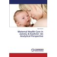 thumbnail image 1 of Maternal Health Care in Jammu & Kashmir: An Analytical Perspective (Paperback), 1 of 1