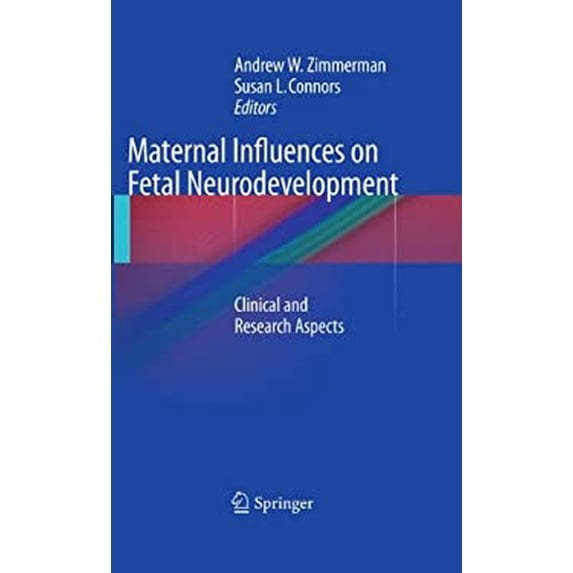 Pre-Owned Maternal Influences on Fetal Neurodevelopment : Clinical and Research Aspects 9781603279208