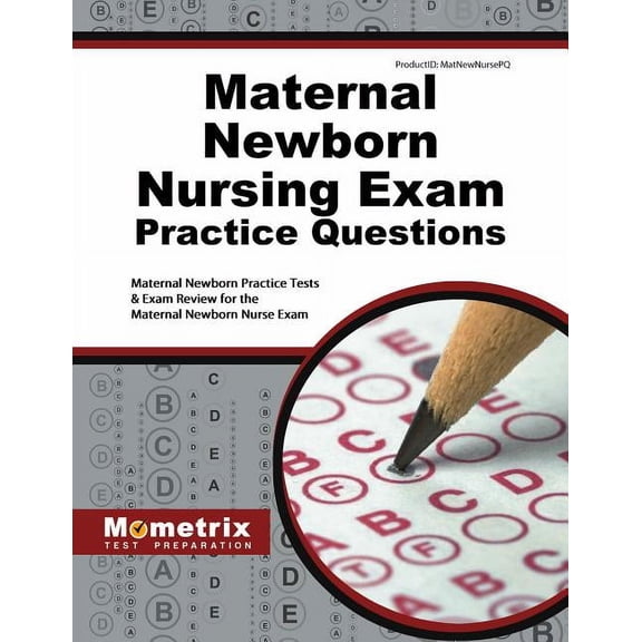 Maternal Newborn Nursing Exam Practice Questions : Maternal Newborn Practice Tests & Exam Review for the Maternal Newborn Nurse Exam (Paperback)
