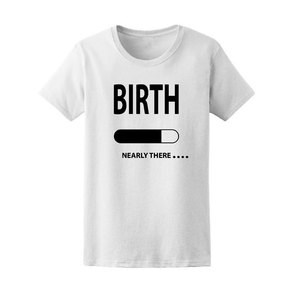 Maternity Birth Nearly There Women T-Shirt - Image by Shutterstock, Female Medium