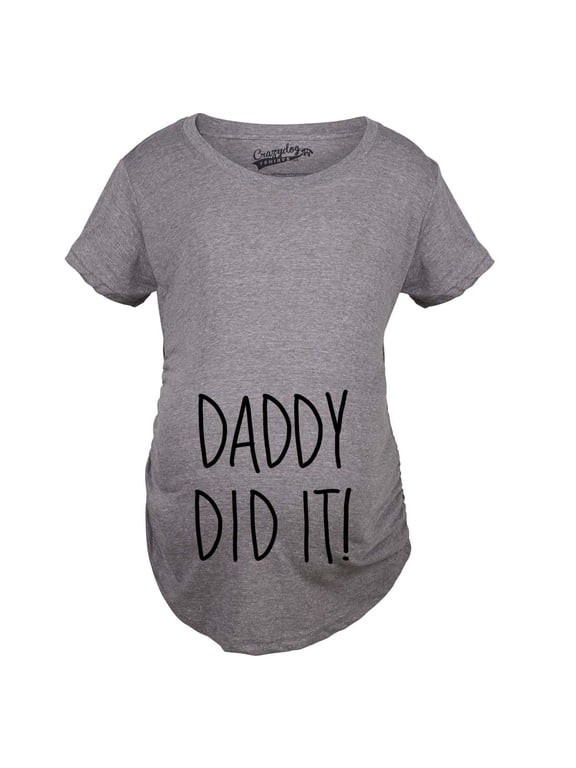 Maternity Daddy Did It T shirt Funny Pregnancy Announcement Gender Reveal Tee