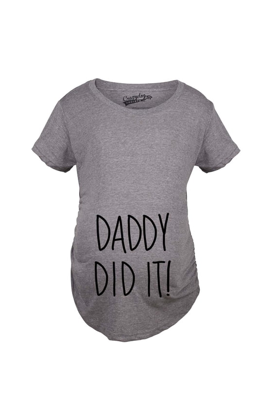 Maternity Daddy Did It T shirt Funny Pregnancy Announcement Gender Reveal Tee